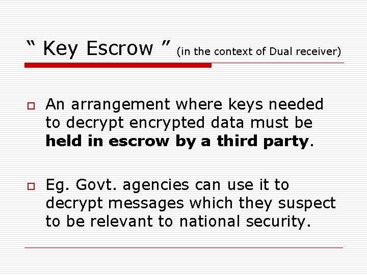 “ Key Escrow ” o o (in the context of Dual receiver) An arrangement “ Key Escrow ” o o (in the context of Dual receiver) An arrangement