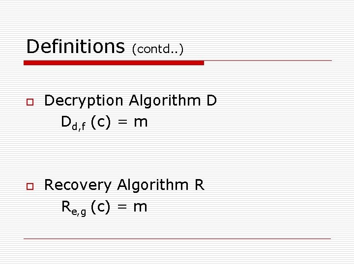 Definitions o o (contd. . ) Decryption Algorithm D Dd, f (c) = m Definitions o o (contd. . ) Decryption Algorithm D Dd, f (c) = m