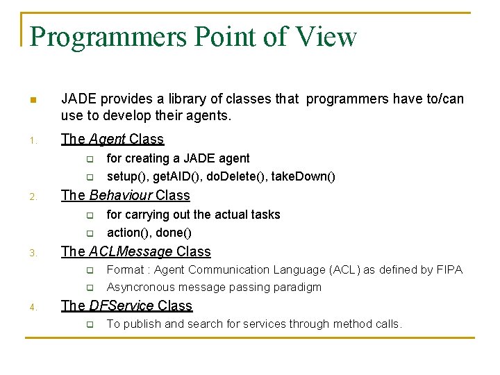 Programmers Point of View n JADE provides a library of classes that programmers have