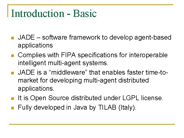 Introduction - Basic n n n JADE – software framework to develop agent-based applications