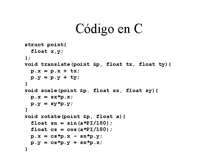 Código en C struct point{ float x, y; }; void translate(point &p, float tx,