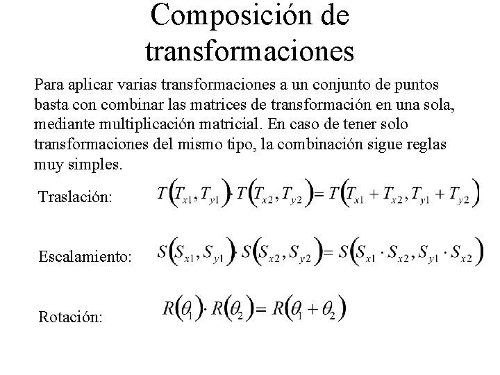 Composición de transformaciones Para aplicar varias transformaciones a un conjunto de puntos basta con