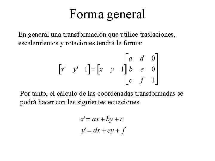 Forma general En general una transformación que utilice traslaciones, escalamientos y rotaciones tendrá la