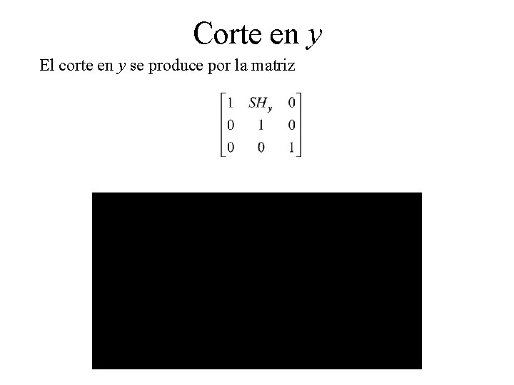 Corte en y El corte en y se produce por la matriz 