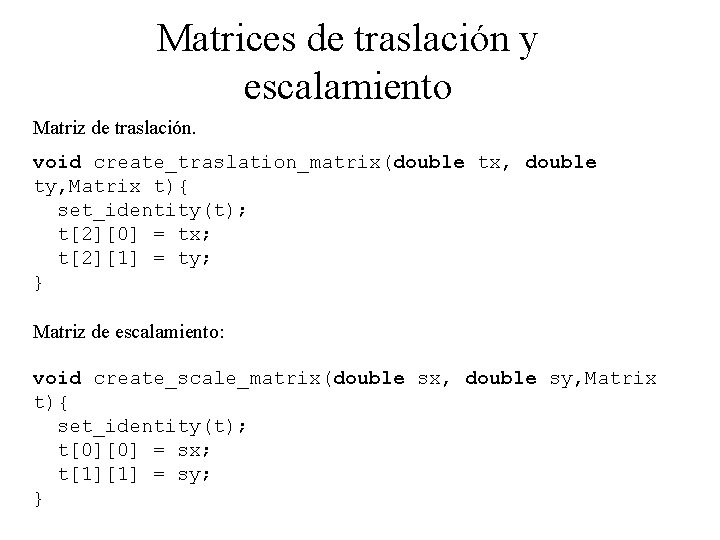 Matrices de traslación y escalamiento Matriz de traslación. void create_traslation_matrix(double tx, double ty, Matrix