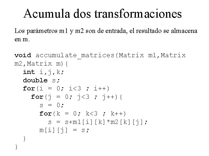 Acumula dos transformaciones Los parámetros m 1 y m 2 son de entrada, el