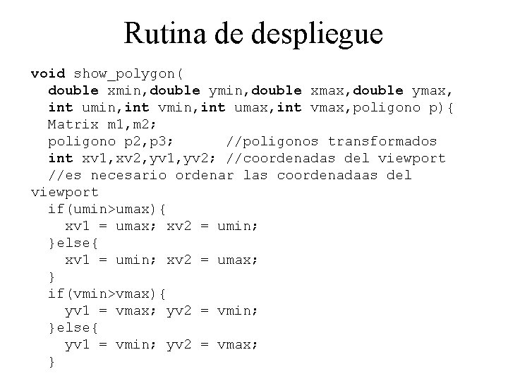 Rutina de despliegue void show_polygon( double xmin, double ymin, double xmax, double ymax, int