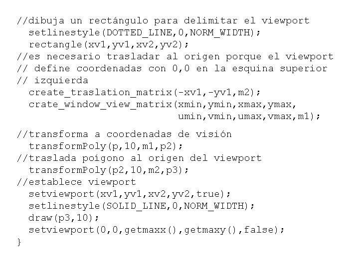 //dibuja un rectángulo para delimitar el viewport setlinestyle(DOTTED_LINE, 0, NORM_WIDTH); rectangle(xv 1, yv 1,