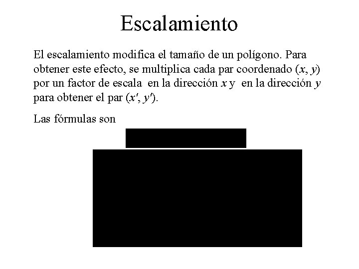 Escalamiento El escalamiento modifica el tamaño de un polígono. Para obtener este efecto, se