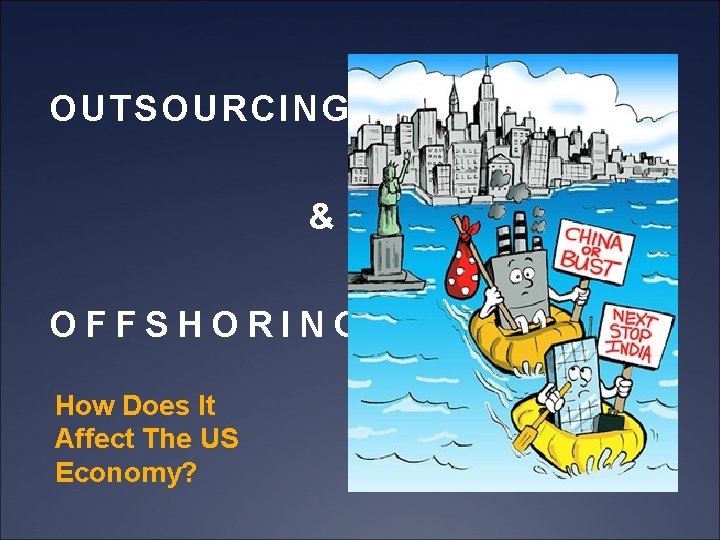 OUTSOURCING & OFFSHORING How Does It Affect The US Economy? 