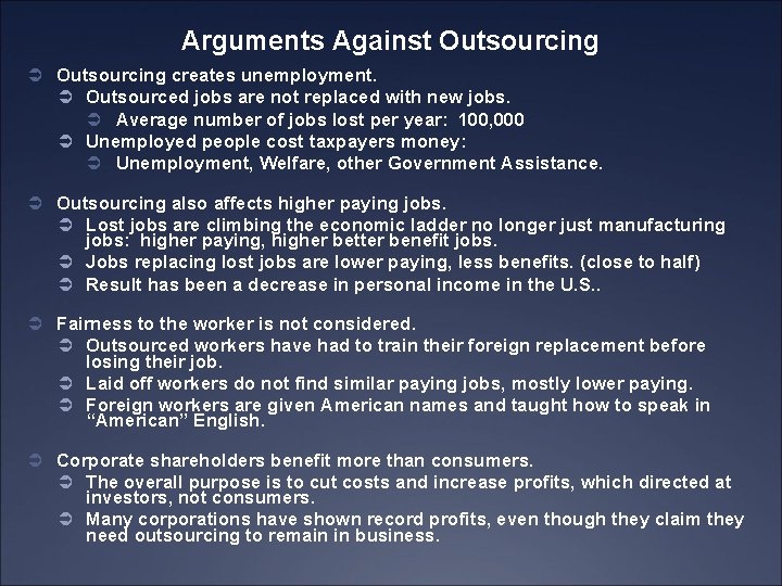 Arguments Against Outsourcing Ü Outsourcing creates unemployment. Ü Outsourced jobs are not replaced with