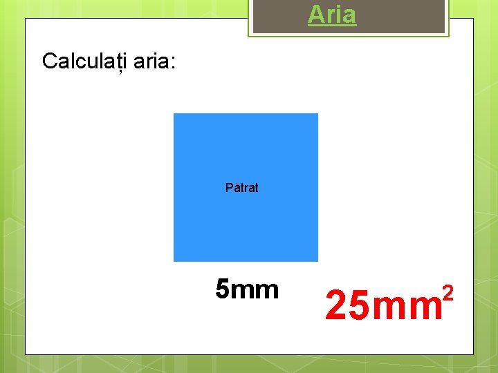 Aria Calculați aria: Pătrat 5 mm 2 25 mm 