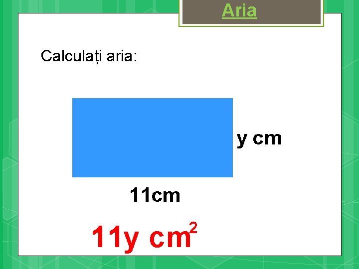 Aria Calculați aria: y cm 11 cm 2 11 y cm 