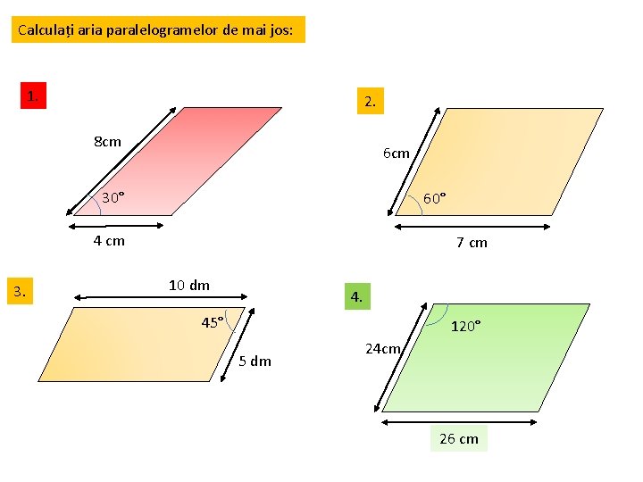 Calculați aria paralelogramelor de mai jos: 1. 2. 8 cm 6 cm 30° 60°