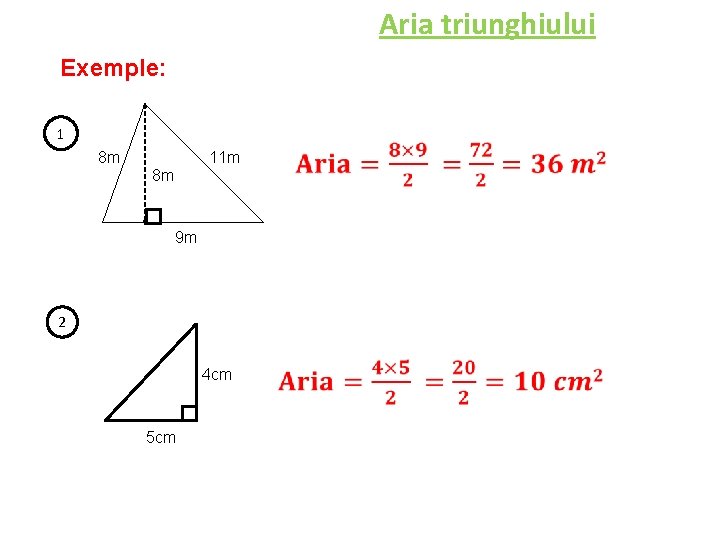 Aria triunghiului Exemple: 1 8 m 11 m 8 m 9 m 2 4