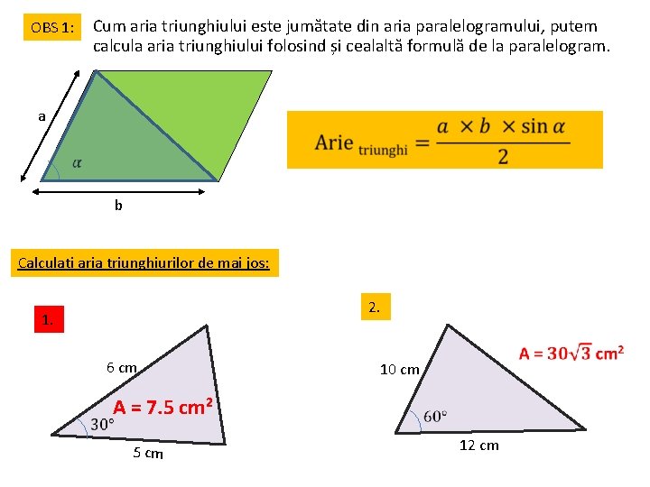Cum aria triunghiului este jumătate din aria paralelogramului, putem calcula aria triunghiului folosind și