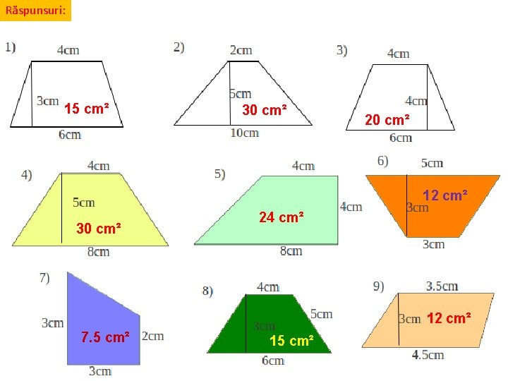 Răspunsuri: 15 cm² 30 cm² 20 cm² 12 cm² 30 cm² 24 cm² 12