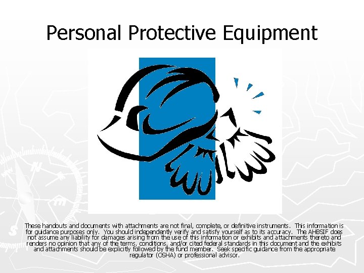 Personal Protective Equipment These handouts and documents with attachments are not final, complete, or