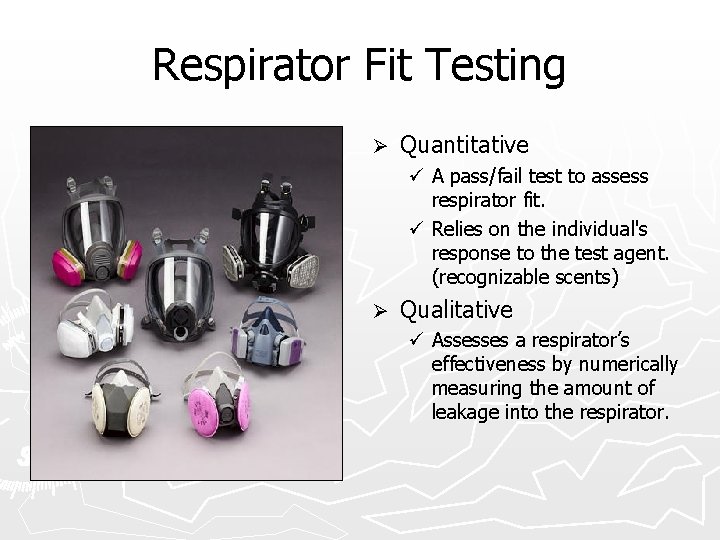 Respirator Fit Testing Ø Quantitative ü A pass/fail test to assess respirator fit. ü