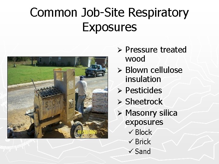 Common Job-Site Respiratory Exposures Pressure treated wood Ø Blown cellulose insulation Ø Pesticides Ø