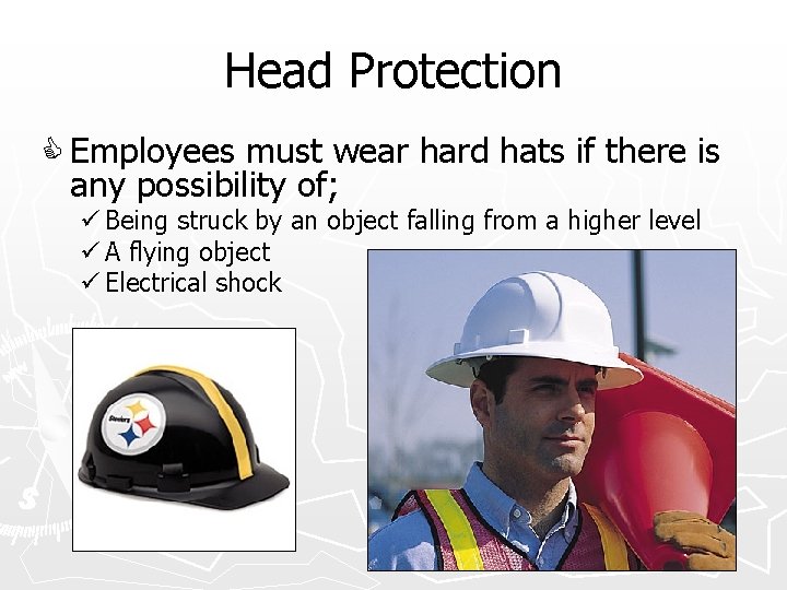 Head Protection C Employees must wear hard hats if there is any possibility of;