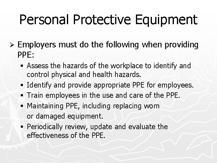 Personal Protective Equipment Ø Employers must do the following when providing PPE: § Assess