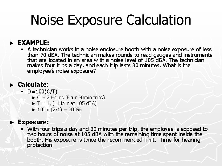 Noise Exposure Calculation ► EXAMPLE: ► Calculate: § A technician works in a noise