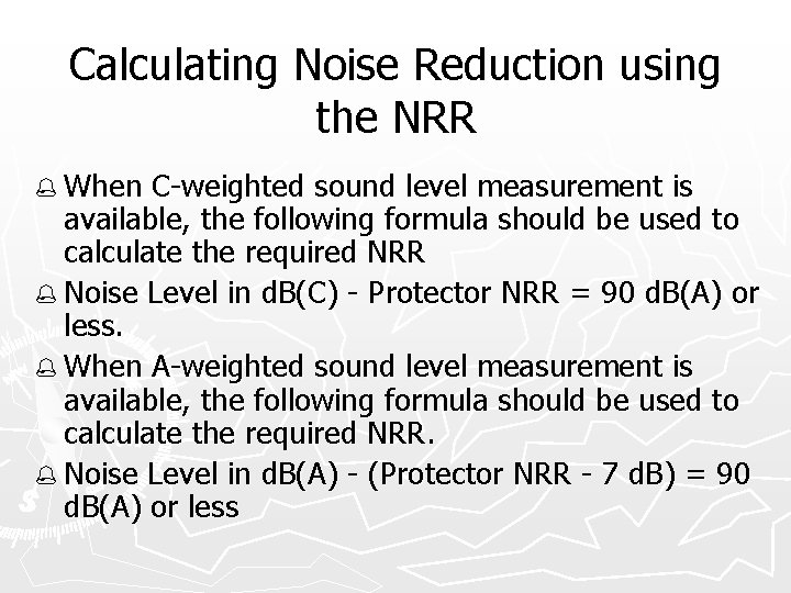 Calculating Noise Reduction using the NRR % When C-weighted sound level measurement is available,