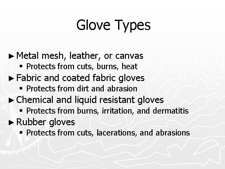 Glove Types ► Metal mesh, leather, or canvas § Protects from cuts, burns, heat