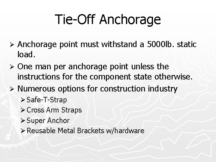 Tie-Off Anchorage point must withstand a 5000 lb. static load. Ø One man per