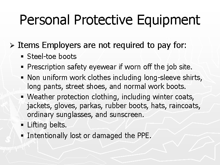 Personal Protective Equipment Ø Items Employers are not required to pay for: Steel-toe boots