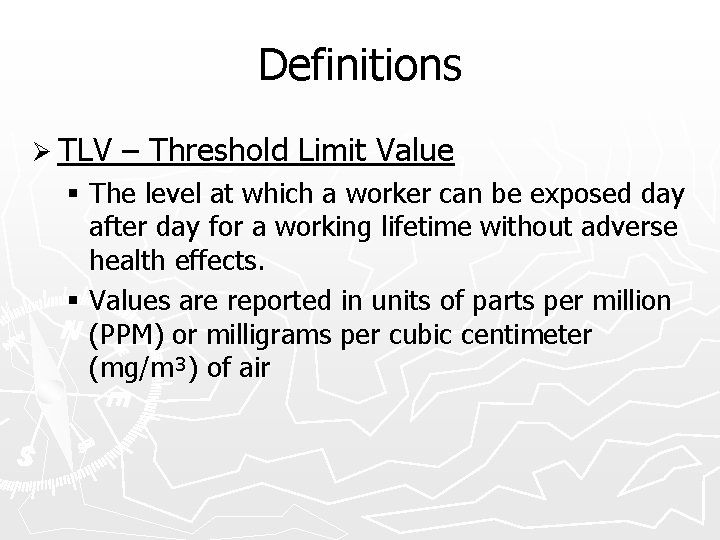 Definitions Ø TLV – Threshold Limit Value § The level at which a worker