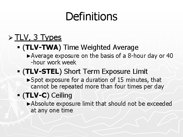 Definitions Ø TLV, 3 Types § (TLV-TWA) Time Weighted Average ►Average exposure on the