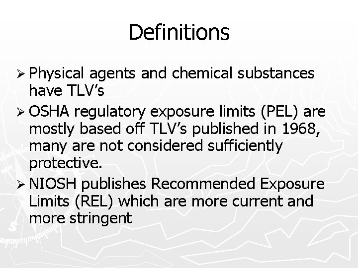 Definitions Ø Physical agents and chemical substances have TLV’s Ø OSHA regulatory exposure limits