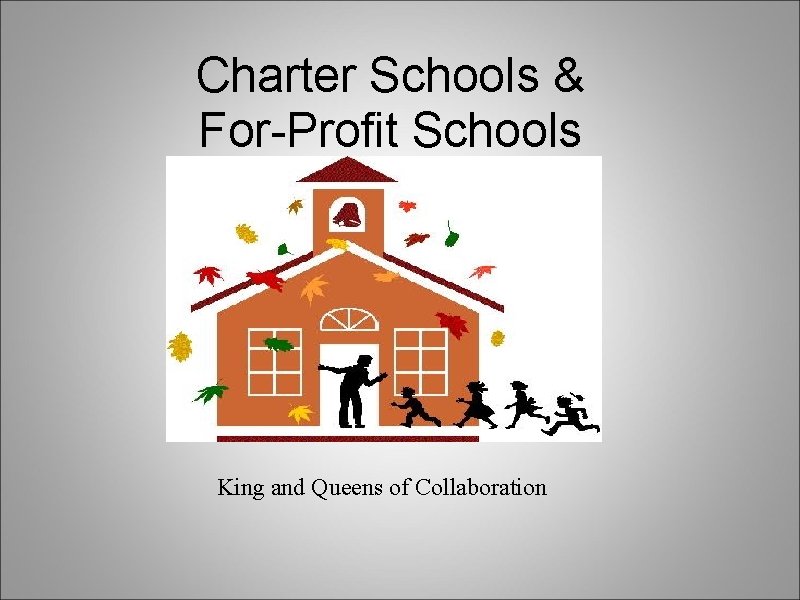 Charter Schools & For-Profit Schools King and Queens of Collaboration 