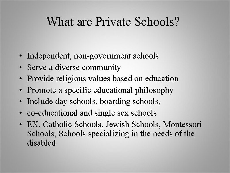 What are Private Schools? • • Independent, non-government schools Serve a diverse community Provide