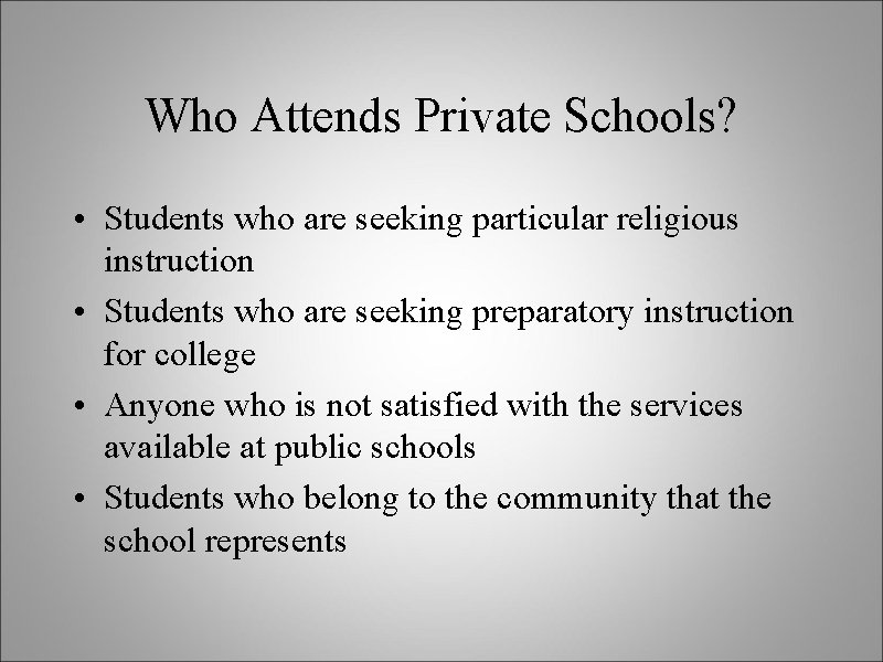Who Attends Private Schools? • Students who are seeking particular religious instruction • Students