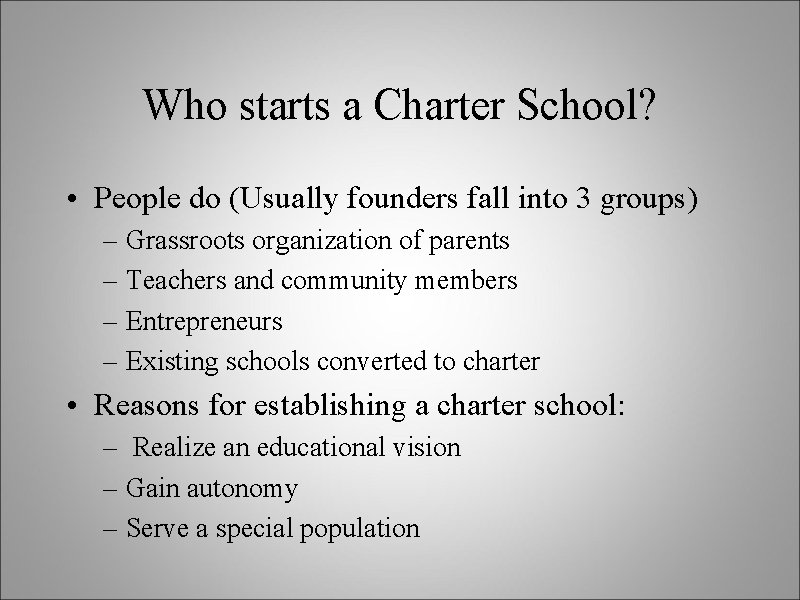 Who starts a Charter School? • People do (Usually founders fall into 3 groups)