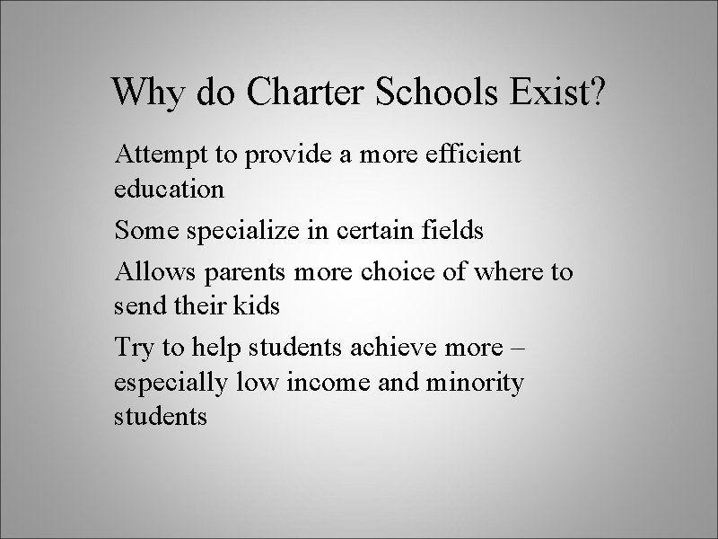 Why do Charter Schools Exist? Attempt to provide a more efficient education Some specialize