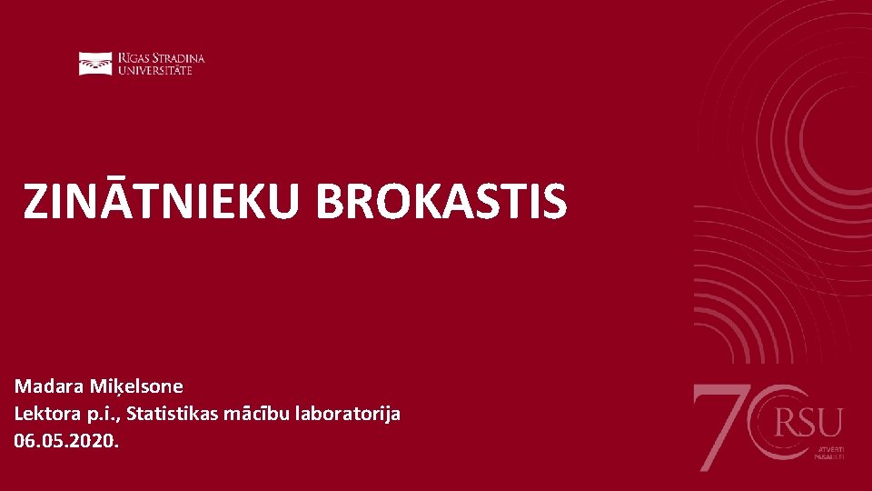 ZINĀTNIEKU BROKASTIS Madara Miķelsone Lektora p. i. , Statistikas mācību laboratorija 06. 05. 2020.