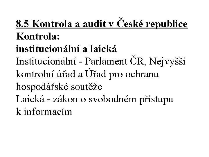 8. 5 Kontrola a audit v České republice Kontrola: institucionální a laická Institucionální -