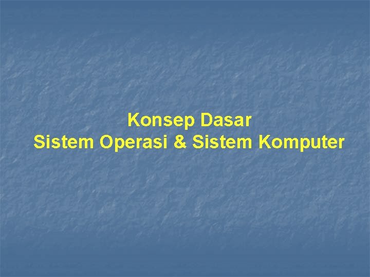 Konsep Dasar Sistem Operasi & Sistem Komputer 