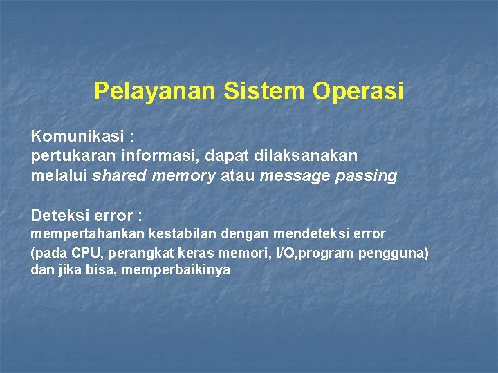 Pelayanan Sistem Operasi Komunikasi : pertukaran informasi, dapat dilaksanakan melalui shared memory atau message