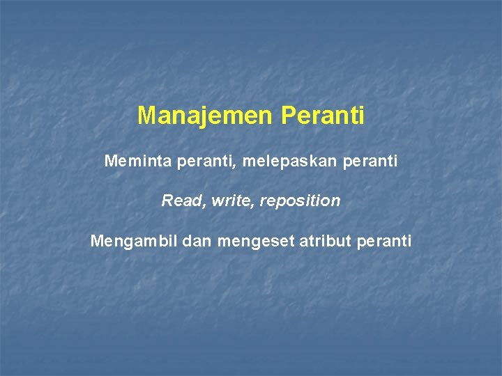 Manajemen Peranti Meminta peranti, melepaskan peranti Read, write, reposition Mengambil dan mengeset atribut peranti