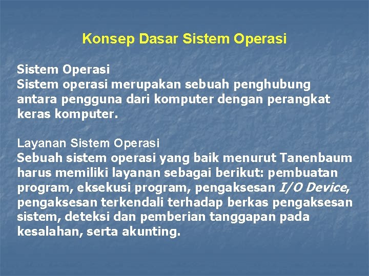 Konsep Dasar Sistem Operasi Sistem operasi merupakan sebuah penghubung antara pengguna dari komputer dengan