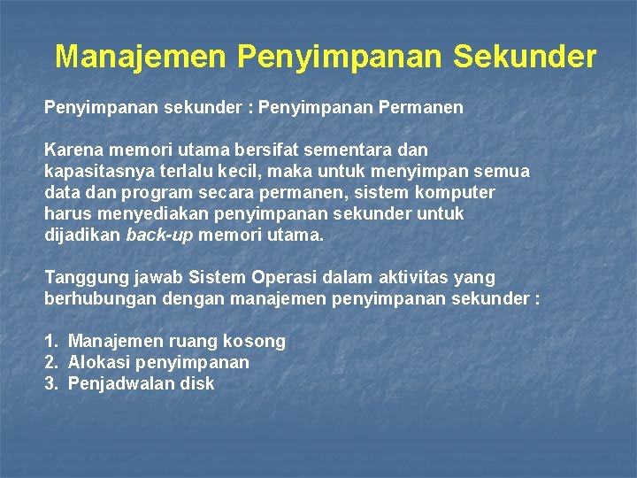 Manajemen Penyimpanan Sekunder Penyimpanan sekunder : Penyimpanan Permanen Karena memori utama bersifat sementara dan