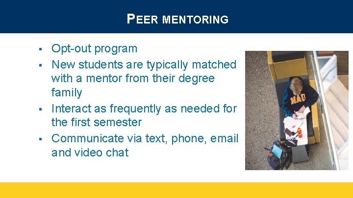 PEER MENTORING § § Opt-out program New students are typically matched with a mentor