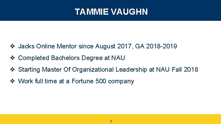 TAMMIE VAUGHN ❖ Jacks Online Mentor since August 2017, GA 2018 -2019 ❖ Completed