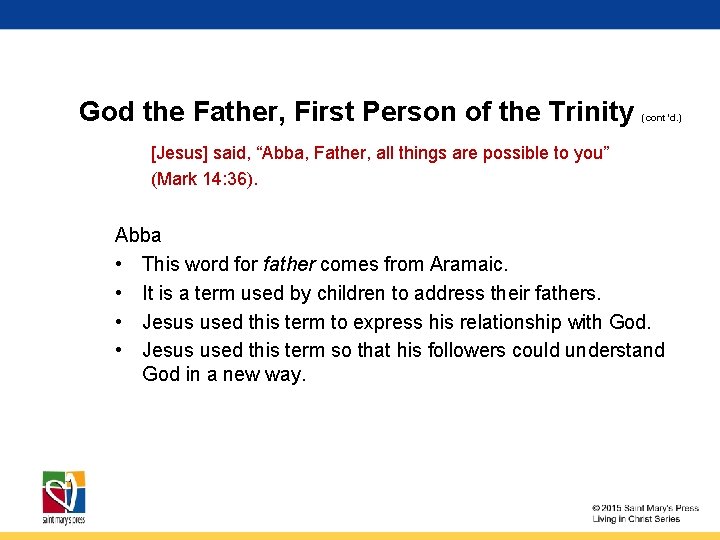 God the Father, First Person of the Trinity (cont’d. ) [Jesus] said, “Abba, Father,