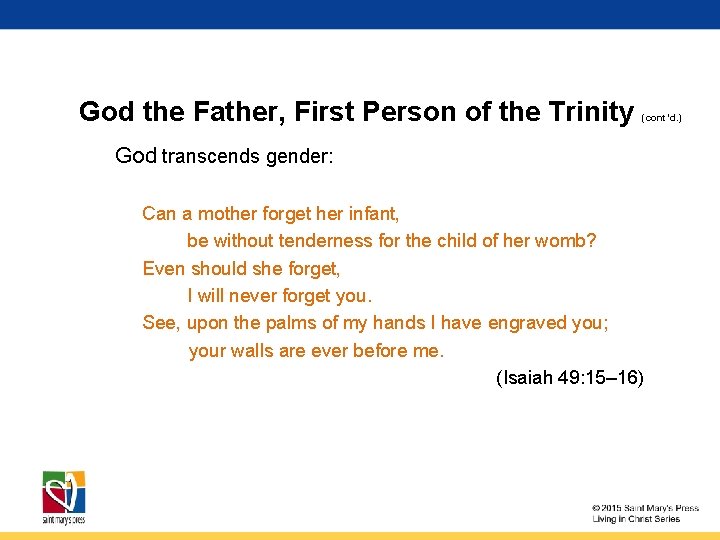 God the Father, First Person of the Trinity (cont’d. ) God transcends gender: Can